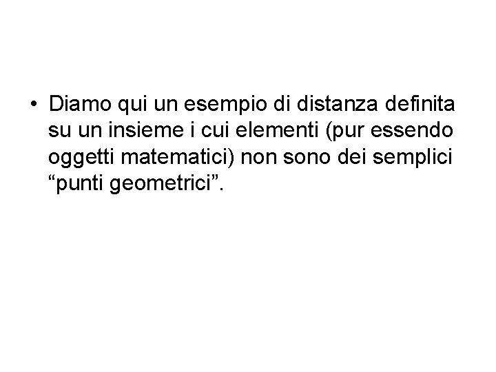  • Diamo qui un esempio di distanza definita su un insieme i cui