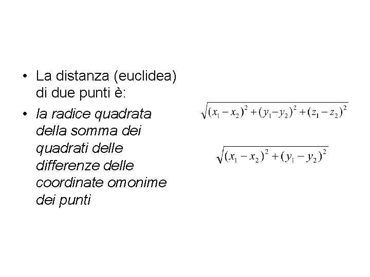  • La distanza (euclidea) di due punti è: • la radice quadrata della