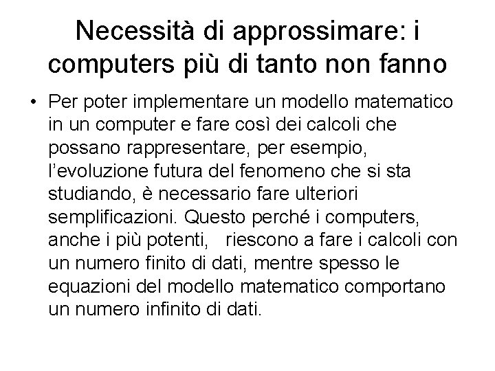 Necessità di approssimare: i computers più di tanto non fanno • Per poter implementare