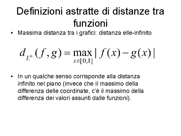 Definizioni astratte di distanze tra funzioni • Massima distanza tra i grafici: distanza elle-infinito