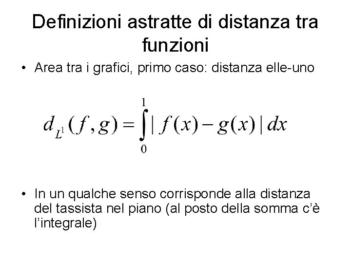 Definizioni astratte di distanza tra funzioni • Area tra i grafici, primo caso: distanza