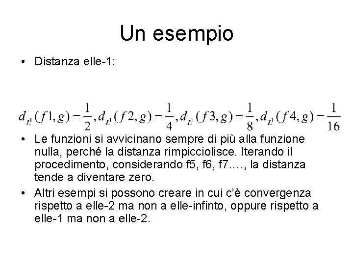 Un esempio • Distanza elle-1: • Le funzioni si avvicinano sempre di più alla