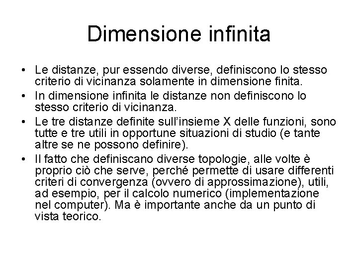 Dimensione infinita • Le distanze, pur essendo diverse, definiscono lo stesso criterio di vicinanza Dimensione infinita • Le distanze, pur essendo diverse, definiscono lo stesso criterio di vicinanza