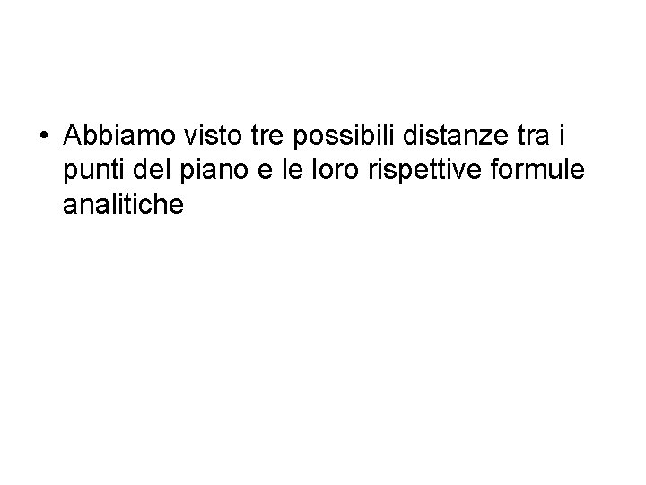  • Abbiamo visto tre possibili distanze tra i punti del piano e le