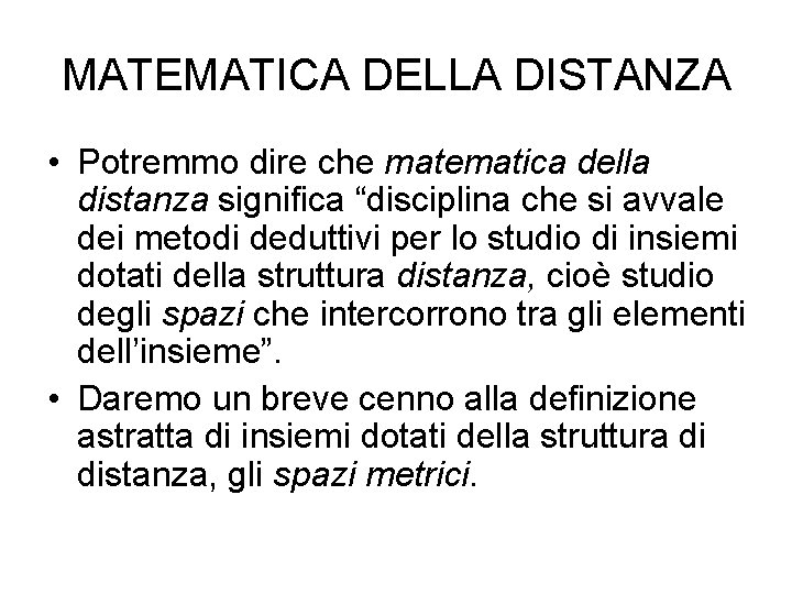 MATEMATICA DELLA DISTANZA • Potremmo dire che matematica della distanza significa “disciplina che si