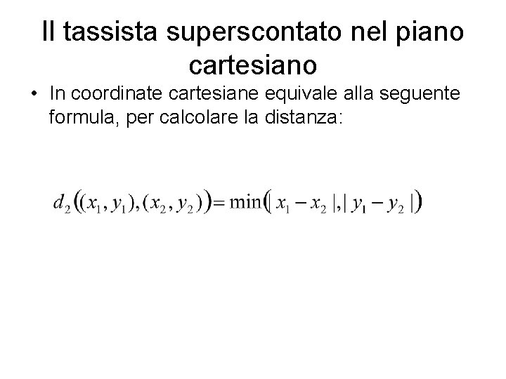 Il tassista superscontato nel piano cartesiano • In coordinate cartesiane equivale alla seguente formula,