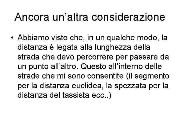 Ancora un’altra considerazione • Abbiamo visto che, in un qualche modo, la distanza è