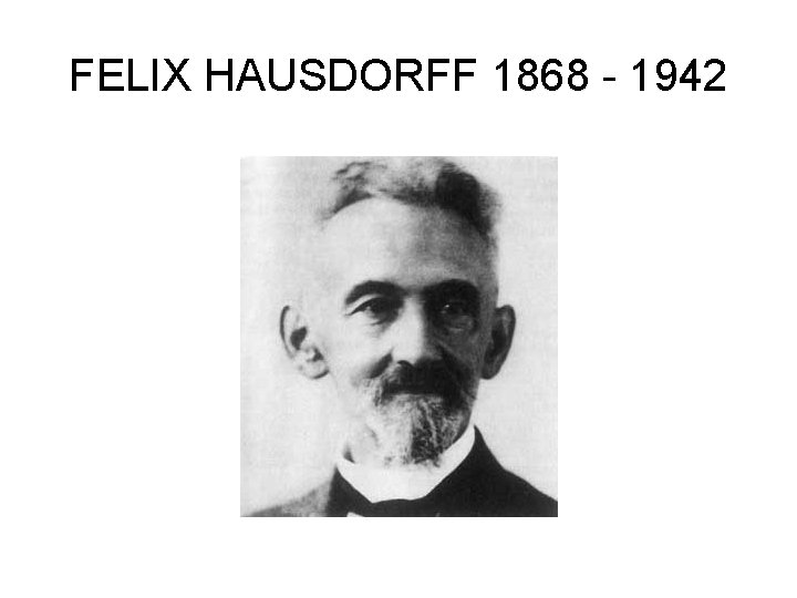 FELIX HAUSDORFF 1868 - 1942 