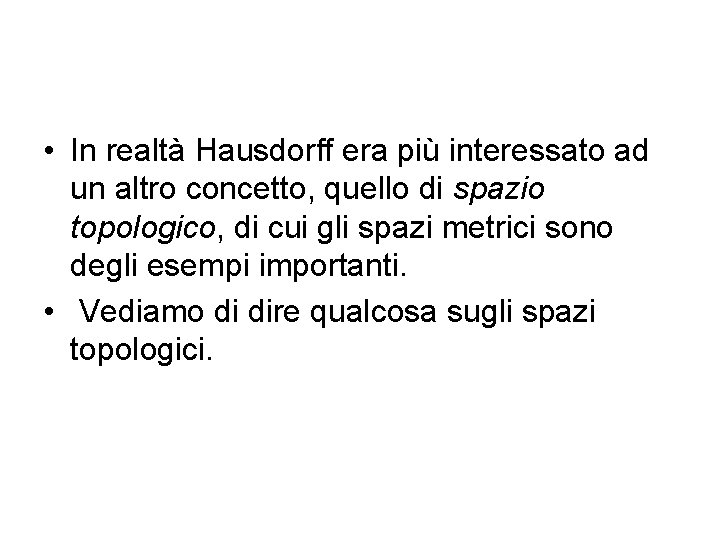  • In realtà Hausdorff era più interessato ad un altro concetto, quello di