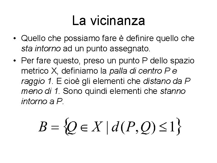 La vicinanza • Quello che possiamo fare è definire quello che sta intorno ad