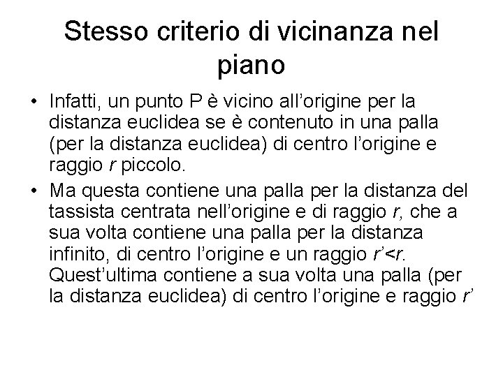 Stesso criterio di vicinanza nel piano • Infatti, un punto P è vicino all’origine