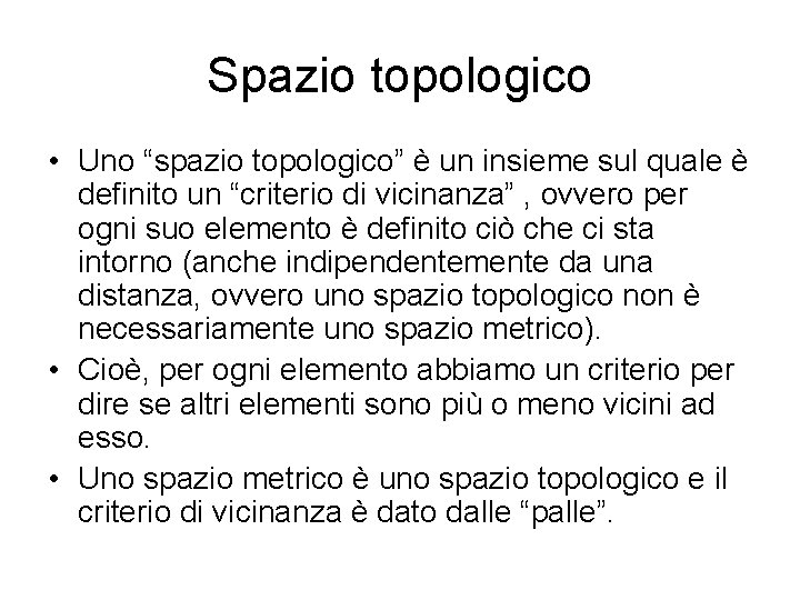 Spazio topologico • Uno “spazio topologico” è un insieme sul quale è definito un