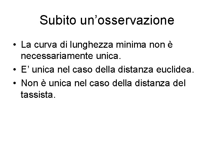 Subito un’osservazione • La curva di lunghezza minima non è necessariamente unica. • E’ Subito un’osservazione • La curva di lunghezza minima non è necessariamente unica. • E’