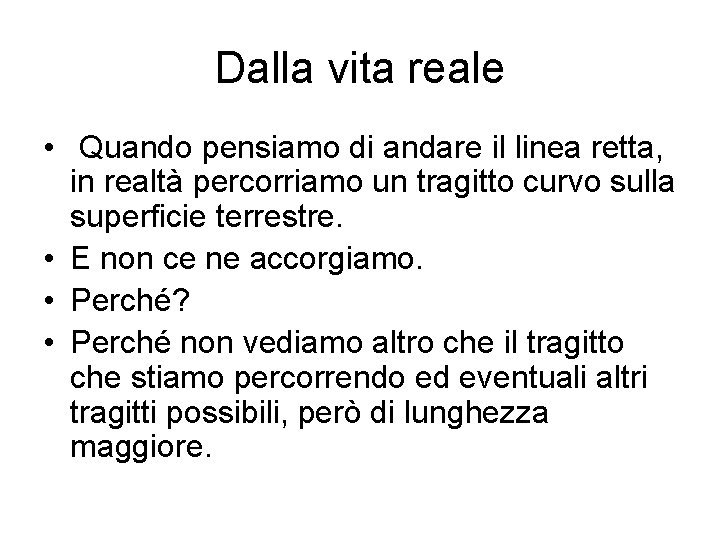 Dalla vita reale • Quando pensiamo di andare il linea retta, in realtà percorriamo