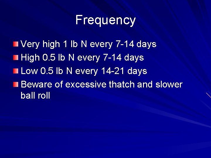 Frequency Very high 1 lb N every 7 -14 days High 0. 5 lb