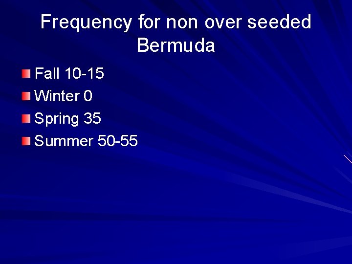 Frequency for non over seeded Bermuda Fall 10 -15 Winter 0 Spring 35 Summer