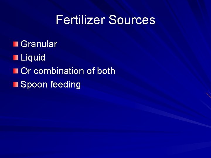 Fertilizer Sources Granular Liquid Or combination of both Spoon feeding 