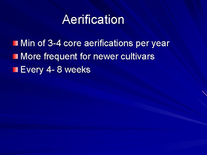 Aerification Min of 3 -4 core aerifications per year More frequent for newer cultivars
