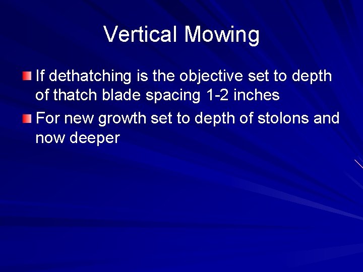 Vertical Mowing If dethatching is the objective set to depth of thatch blade spacing