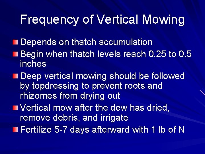Frequency of Vertical Mowing Depends on thatch accumulation Begin when thatch levels reach 0.