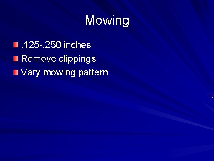 Mowing. 125 -. 250 inches Remove clippings Vary mowing pattern 