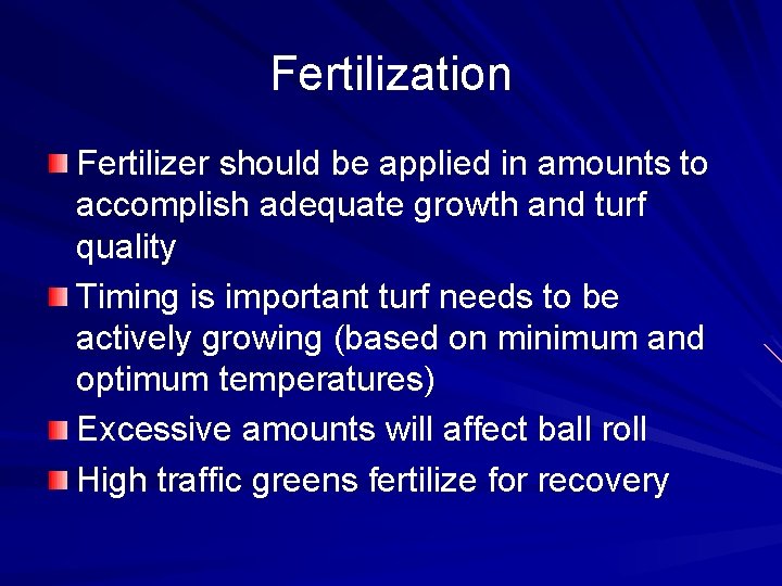 Fertilization Fertilizer should be applied in amounts to accomplish adequate growth and turf quality