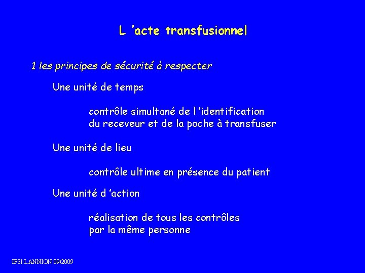 L ’acte transfusionnel 1 les principes de sécurité à respecter Une unité de temps L ’acte transfusionnel 1 les principes de sécurité à respecter Une unité de temps
