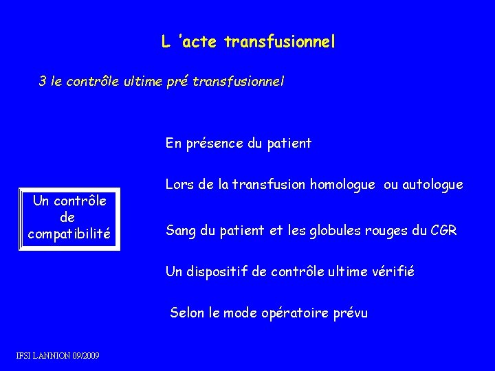 L ’acte transfusionnel 3 le contrôle ultime pré transfusionnel En présence du patient Un L ’acte transfusionnel 3 le contrôle ultime pré transfusionnel En présence du patient Un