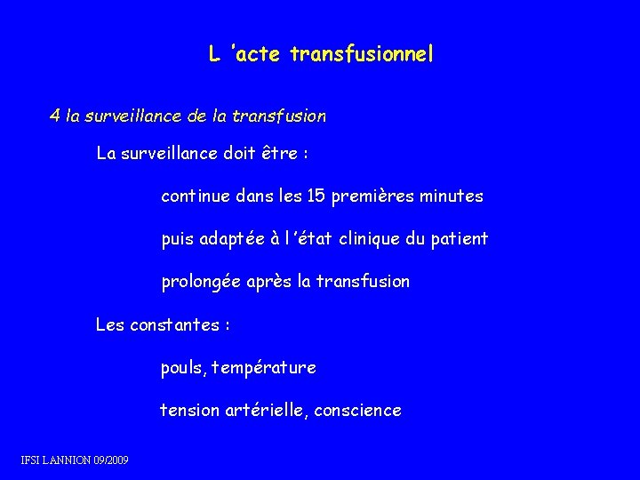L ’acte transfusionnel 4 la surveillance de la transfusion La surveillance doit être : L ’acte transfusionnel 4 la surveillance de la transfusion La surveillance doit être :
