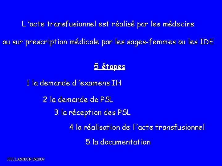 L ’acte transfusionnel est réalisé par les médecins ou sur prescription médicale par les L ’acte transfusionnel est réalisé par les médecins ou sur prescription médicale par les