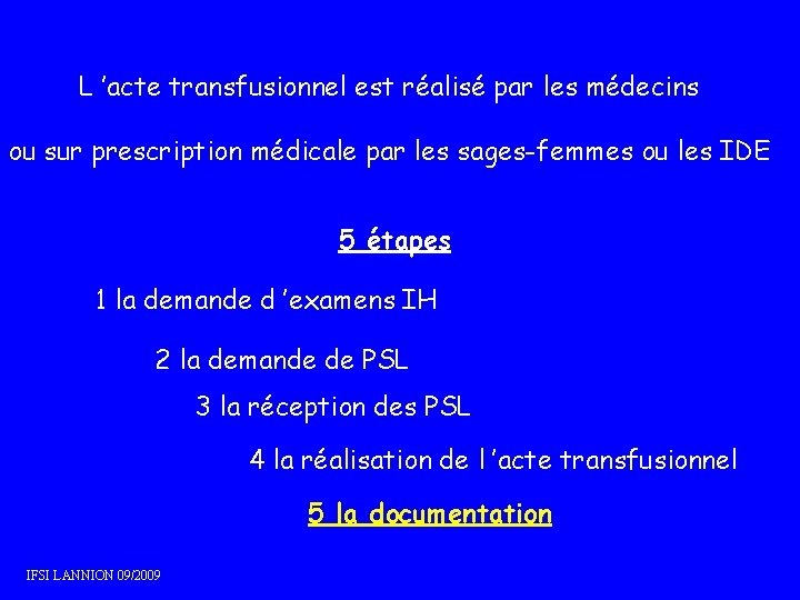 L ’acte transfusionnel est réalisé par les médecins ou sur prescription médicale par les L ’acte transfusionnel est réalisé par les médecins ou sur prescription médicale par les