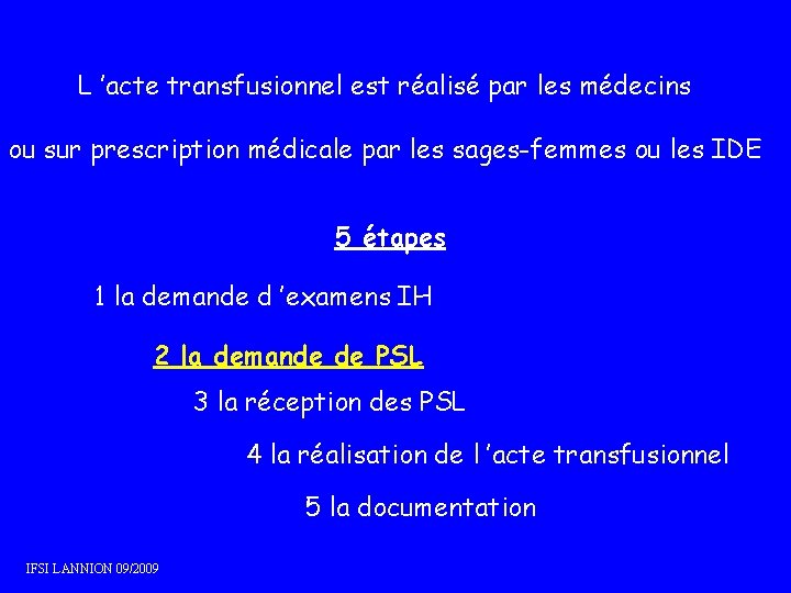 L ’acte transfusionnel est réalisé par les médecins ou sur prescription médicale par les L ’acte transfusionnel est réalisé par les médecins ou sur prescription médicale par les