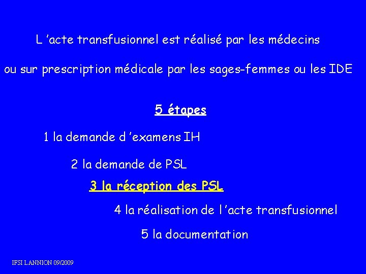L ’acte transfusionnel est réalisé par les médecins ou sur prescription médicale par les L ’acte transfusionnel est réalisé par les médecins ou sur prescription médicale par les