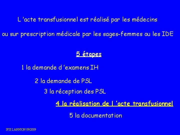 L ’acte transfusionnel est réalisé par les médecins ou sur prescription médicale par les L ’acte transfusionnel est réalisé par les médecins ou sur prescription médicale par les