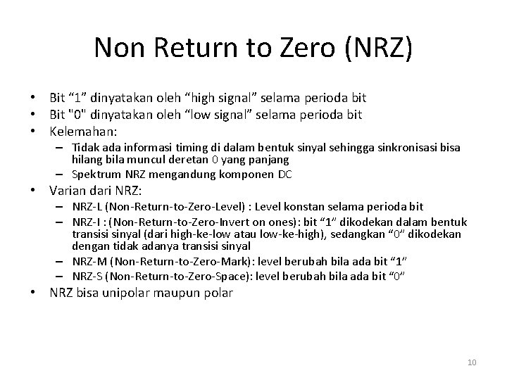 Non Return to Zero (NRZ) • Bit “ 1” dinyatakan oleh “high signal” selama