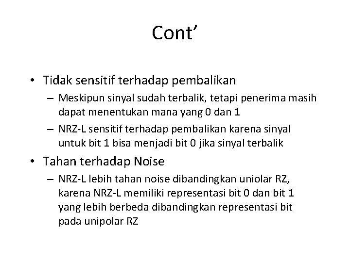 Cont’ • Tidak sensitif terhadap pembalikan – Meskipun sinyal sudah terbalik, tetapi penerima masih