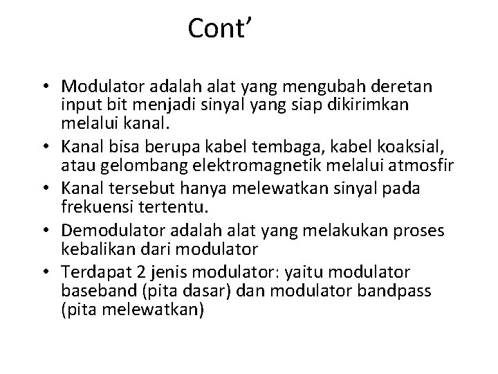 Cont’ • Modulator adalah alat yang mengubah deretan input bit menjadi sinyal yang siap