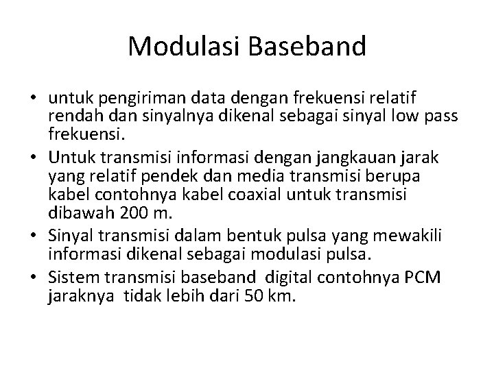 Modulasi Baseband • untuk pengiriman data dengan frekuensi relatif rendah dan sinyalnya dikenal sebagai