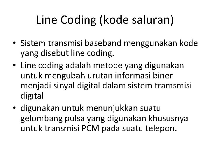 Line Coding (kode saluran) • Sistem transmisi baseband menggunakan kode yang disebut line coding.