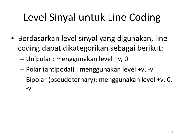 Level Sinyal untuk Line Coding • Berdasarkan level sinyal yang digunakan, line coding dapat