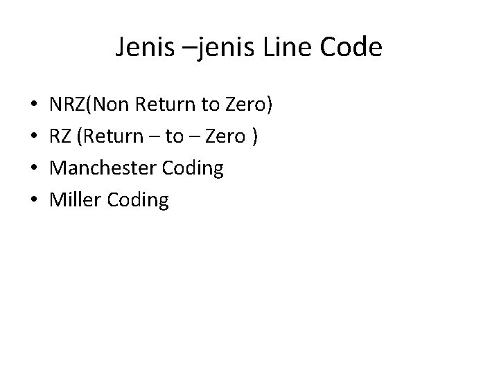 Jenis –jenis Line Code • • NRZ(Non Return to Zero) RZ (Return – to