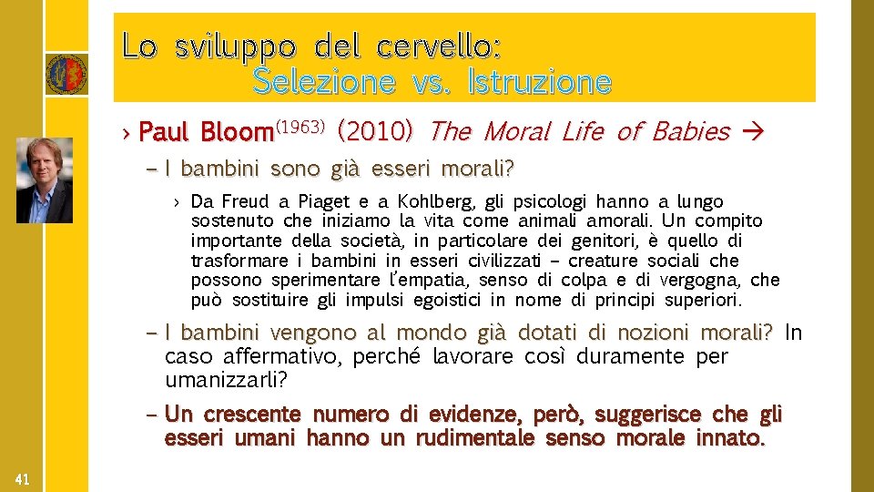Lo sviluppo del cervello: Selezione vs. Istruzione › Paul Bloom(1963) (2010) The Moral Life