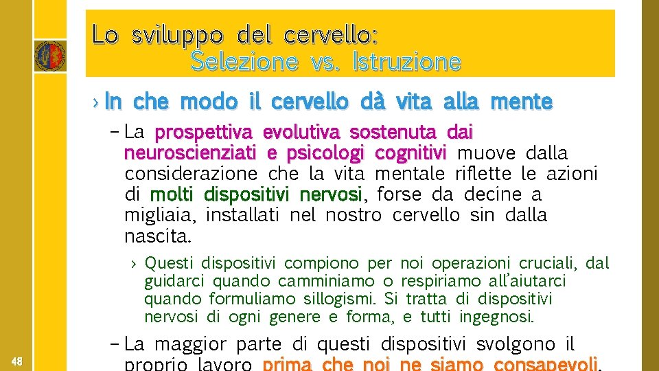 Lo sviluppo del cervello: Selezione vs. Istruzione › In che modo il cervello dà