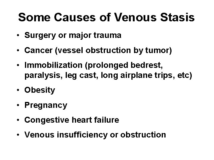 Some Causes of Venous Stasis • Surgery or major trauma • Cancer (vessel obstruction