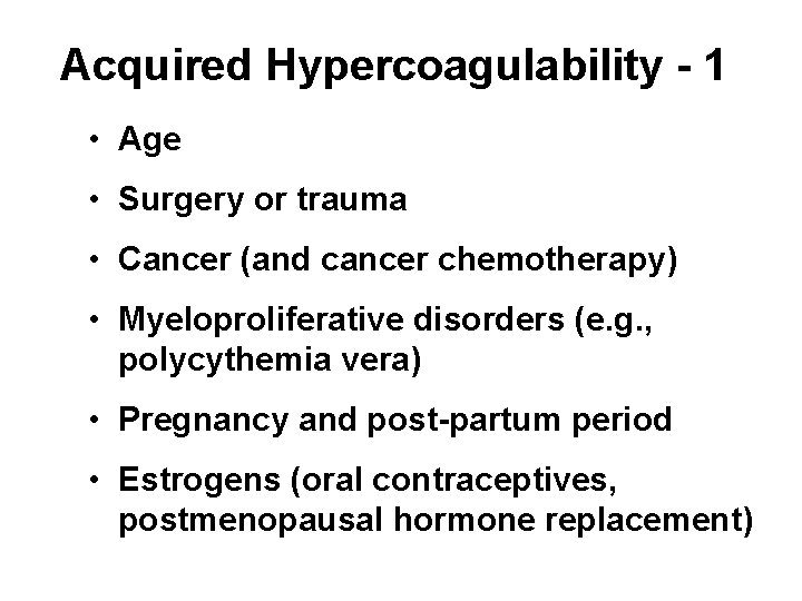 Acquired Hypercoagulability - 1 • Age • Surgery or trauma • Cancer (and cancer