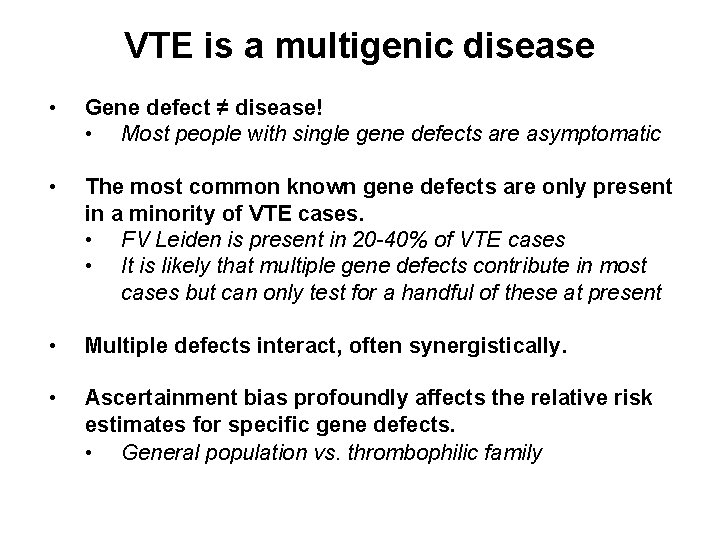 VTE is a multigenic disease • Gene defect ≠ disease! • Most people with