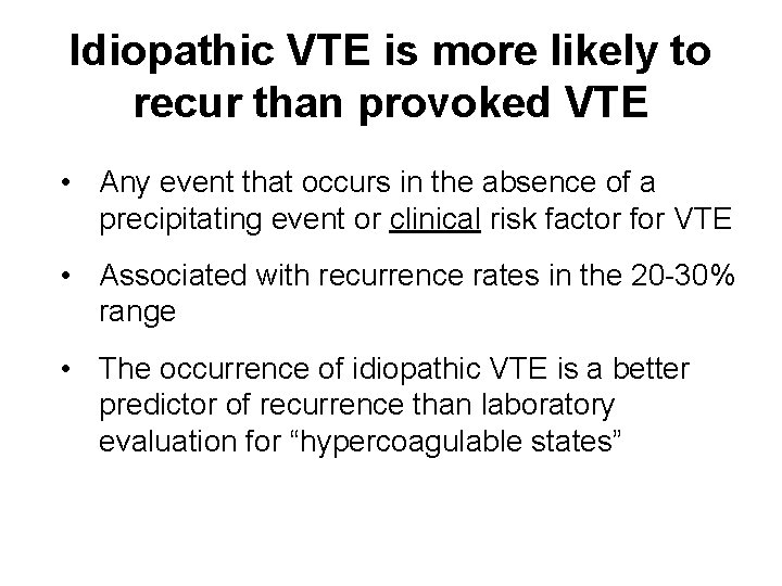 Idiopathic VTE is more likely to recur than provoked VTE • Any event that