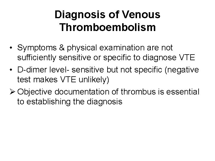 Diagnosis of Venous Thromboembolism • Symptoms & physical examination are not sufficiently sensitive or