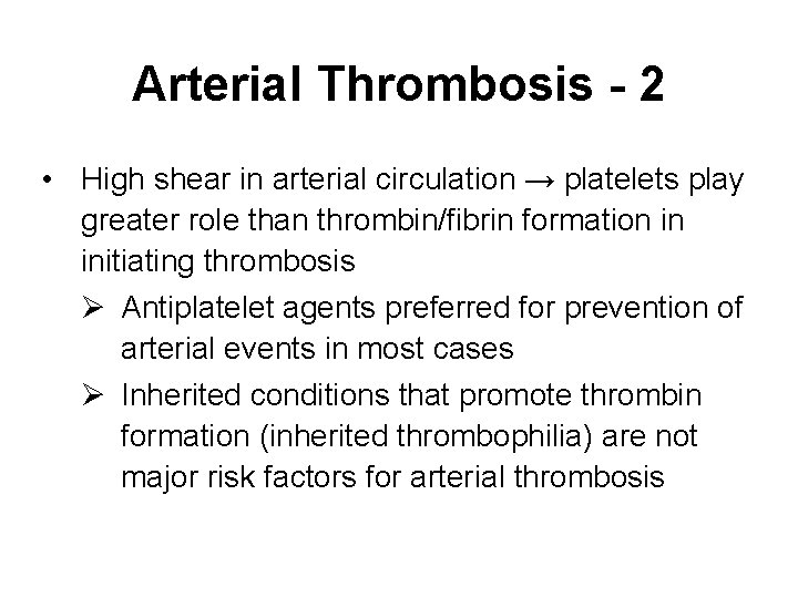 Arterial Thrombosis - 2 • High shear in arterial circulation → platelets play greater