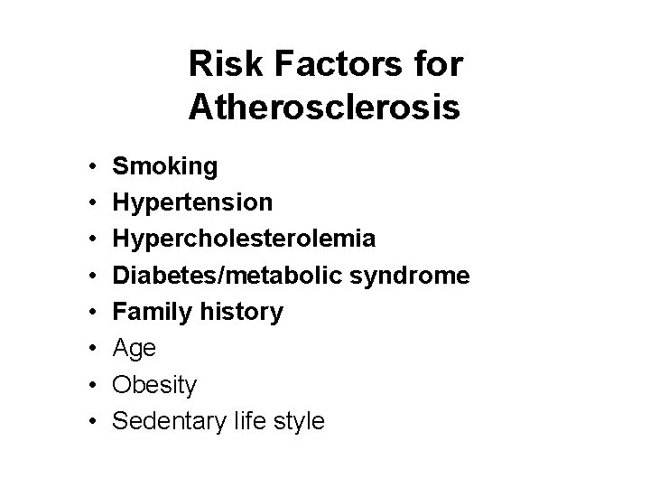 Risk Factors for Atherosclerosis • • Smoking Hypertension Hypercholesterolemia Diabetes/metabolic syndrome Family history Age